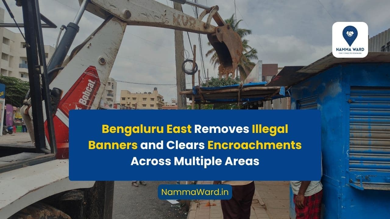 Bengaluru East Removes Illegal Banners and Clears Encroachments