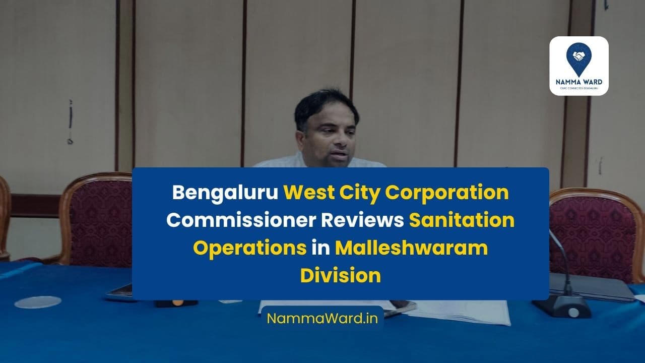 Bengaluru West City Corporation Commissioner Reviews Sanitation Operations in Malleshwaram Division