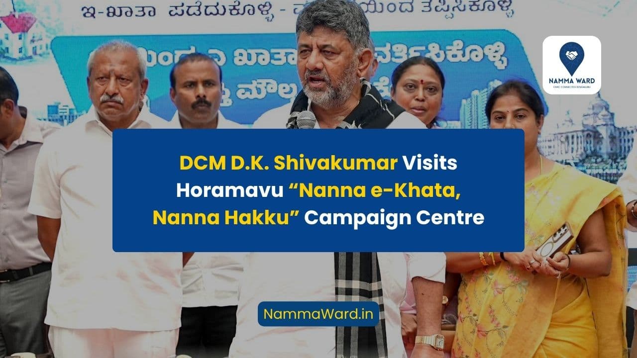 DCM D.K. Shivakumar Visits Horamavu “Nanna e-Khata, Nanna Hakku” Campaign Centre