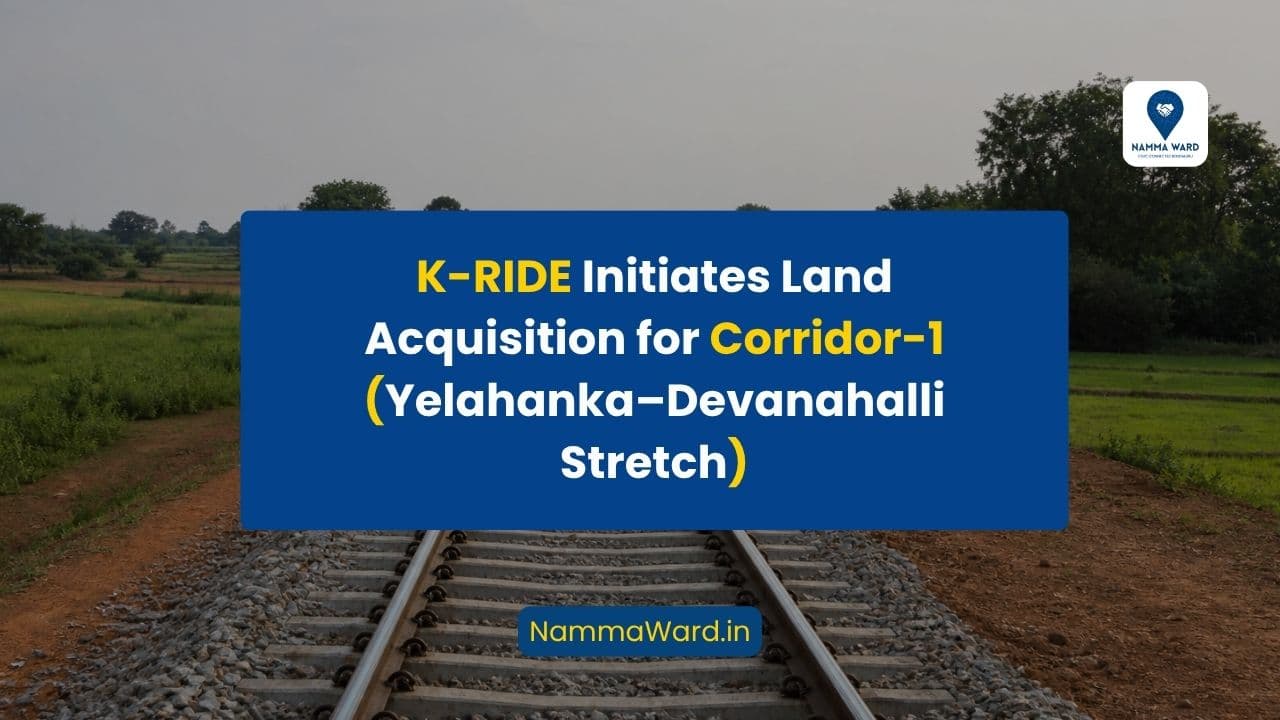 K-RIDE Initiates Land Acquisition for Corridor-1 (Yelahanka–Devanahalli Stretch): Phased Revival of Suburban Rail Project