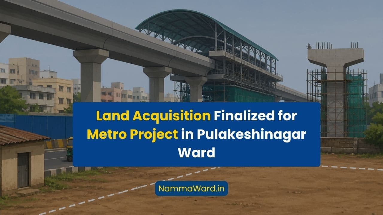 Pulakeshinagar – Hosabommanahalli Bazaar Cross Area Land Acquisition for Metro Project