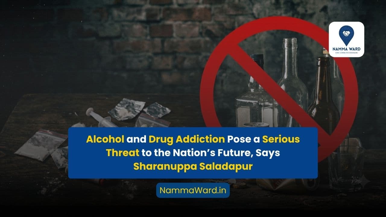 Alcohol and Drug Addiction Pose a Serious Threat to the Nation’s Future, Says Sharanuppa Saladapur